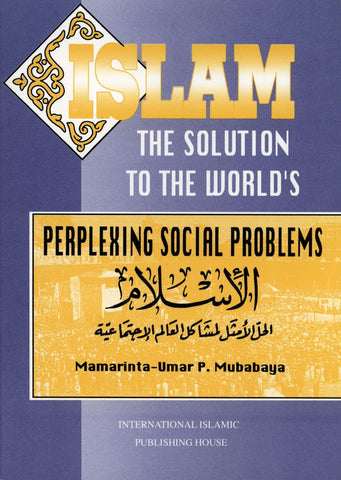 Islam The Solution To The World’s Perplexing Social Problems Islam The Solution To The World’s Perplexing Social Problems