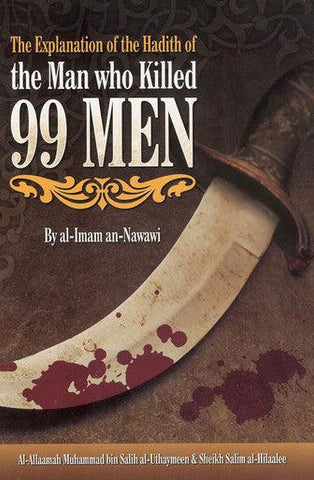 The Explanation of the Hadith of the Man Who Killed 99 Men The Explanation of the Hadith of the Man Who Killed 99 Men