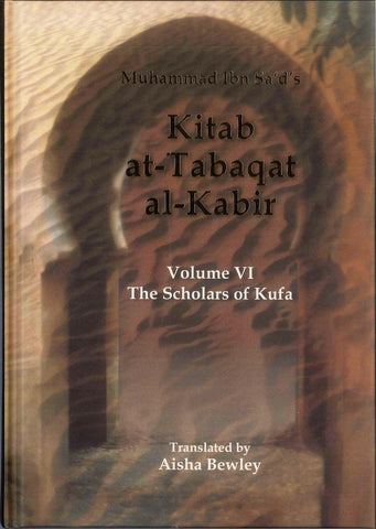 Kitab At Tabaqat Al Kabir Volume VI: The Scholars of Kufa Kitab At Tabaqat Al Kabir Volume VI: The Scholars of Kufa