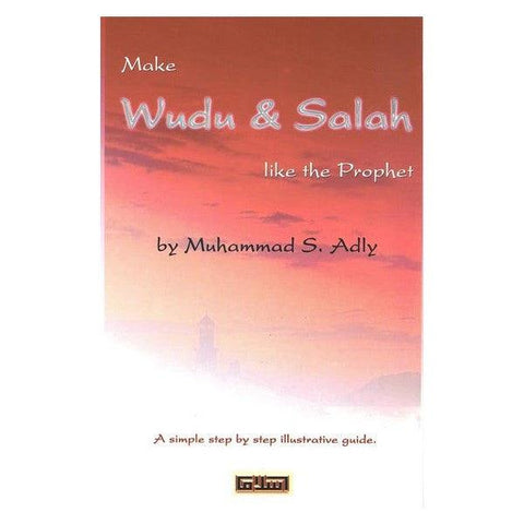 Make Wudu & Salaah like the Prophet صلی الله علیه وآلیه وسلم Make Wudu & Salaah like the Prophet صلی الله علیه وآلیه وسلم