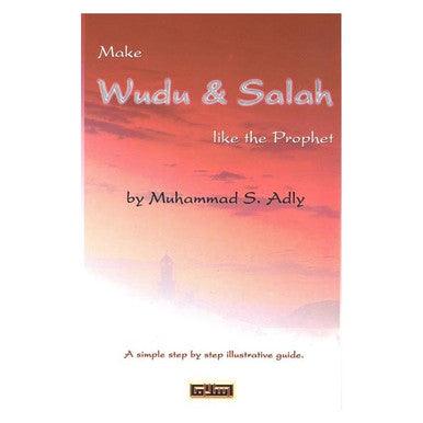 Make Wudu & Salaah like the Prophet صلی الله علیه وآلیه وسلم Make Wudu & Salaah like the Prophet صلی الله علیه وآلیه وسلم