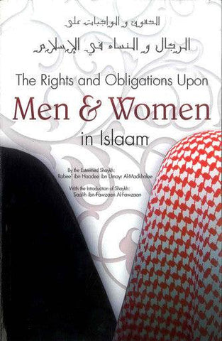 The Rights and Obligations Upon Men & Women in Islaam The Rights and Obligations Upon Men & Women in Islaam