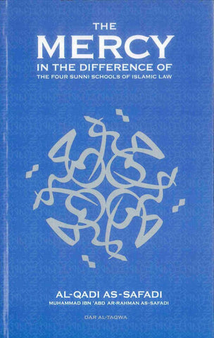 The Mercy In The Difference of The Four Sunni Schools of Islamic Law The Mercy In The Difference of The Four Sunni Schools of Islamic Law