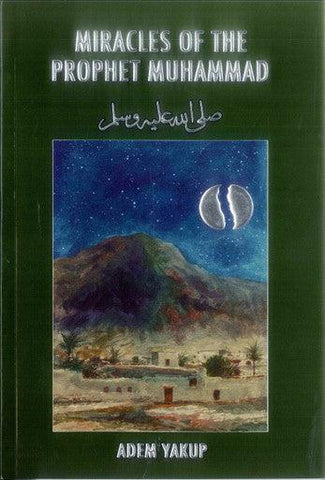 Miracles of the Prophet Muhammad صلی الله علیه وآله وسلم Miracles of the Prophet Muhammad صلی الله علیه وآله وسلم