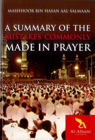 A Summary of the Mistakes Commonly Made in Prayer A Summary of the Mistakes Commonly Made in Prayer
