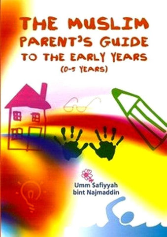The Muslim Parent's Guide to the Early Years The Muslim Parent's Guide to the Early Years