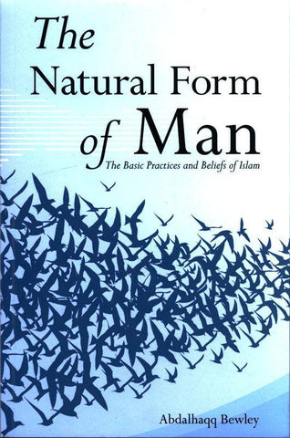 The Natural Form of Man (The Basic Practices and Beliefs of Islam) The Natural Form of Man (The Basic Practices and Beliefs of Islam)
