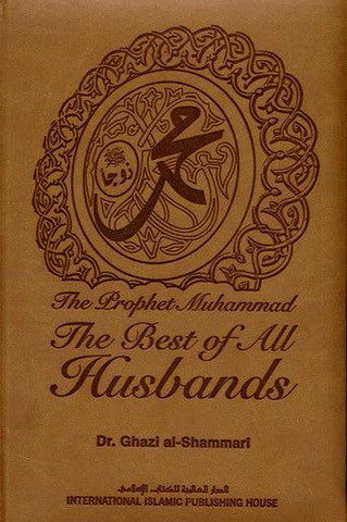 The Prophet Muhammad صلی الله علیه وآله وسلم The Best of All Husbands-1434 The Prophet Muhammad صلی الله علیه وآله وسلم The Best of All Husbands-1434