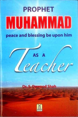 Prophet Muhammad صلی الله علیه وآله وسلم As A Teacher Prophet Muhammad صلی الله علیه وآله وسلم As A Teacher