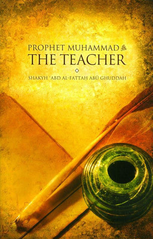 Prophet Muhammad The Teacher Prophet Muhammad The Teacher