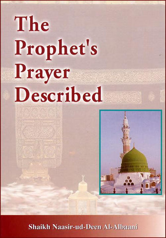 The Prophet Prayer Described by Sheikh Nasir-ud-din Albaani The Prophet Prayer Described by Sheikh Nasir-ud-din Albaani