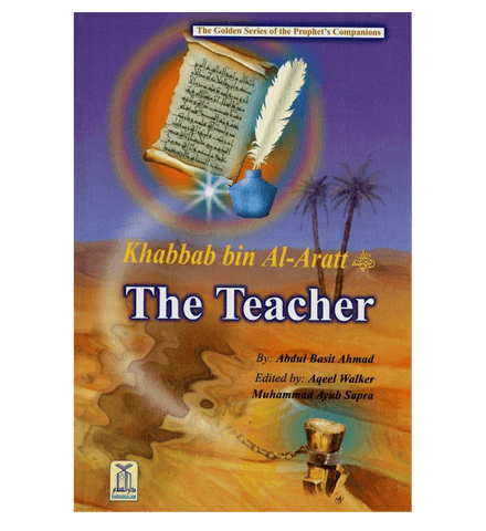 Khabbab bin Al Aratt (The Teacher)The Golden series Of The Prophet’s companions Khabbab bin Al Aratt (The Teacher)The Golden series Of The Prophet’s companions