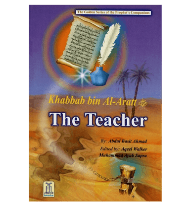 Khabbab bin Al Aratt (The Teacher)The Golden series Of The Prophet’s companions Khabbab bin Al Aratt (The Teacher)The Golden series Of The Prophet’s companions
