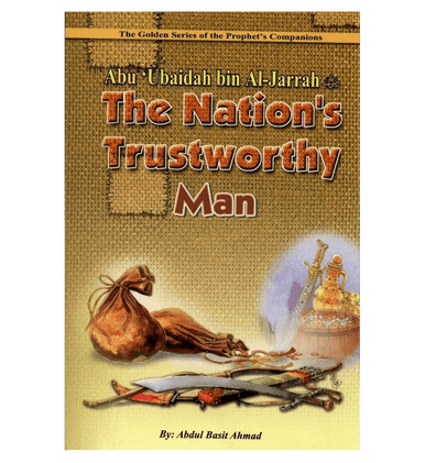 Abu Ubaidah Bin Al Jarrah (The Nations Trustworthy man) Abu Ubaidah Bin Al Jarrah (The Nations Trustworthy man)
