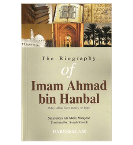 The Biography Of Imam Ahmad bin Hanbal The Biography Of Imam Ahmad bin Hanbal