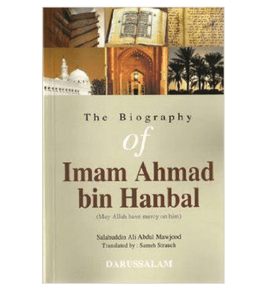 The Biography Of Imam Ahmad bin Hanbal The Biography Of Imam Ahmad bin Hanbal