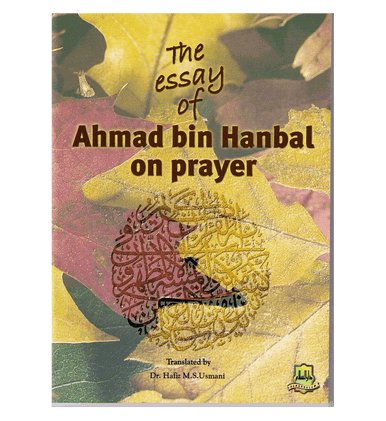 The Essay Of Ahmad bin Hanbal On Prayer The Essay Of Ahmad bin Hanbal On Prayer