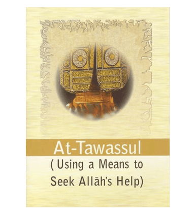 At-Tawassul (using a Means to Seek Allah's Help)