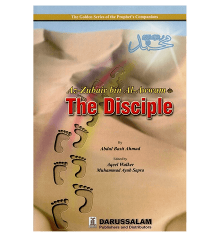 Az Zubair bin al Awwam( The Disciple )The Golden series Of the Prophet’s companions Az Zubair bin al Awwam( The Disciple )The Golden series Of the Prophet’s companions