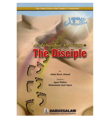Az Zubair bin al Awwam( The Disciple )The Golden series Of the Prophet’s companions Az Zubair bin al Awwam( The Disciple )The Golden series Of the Prophet’s companions