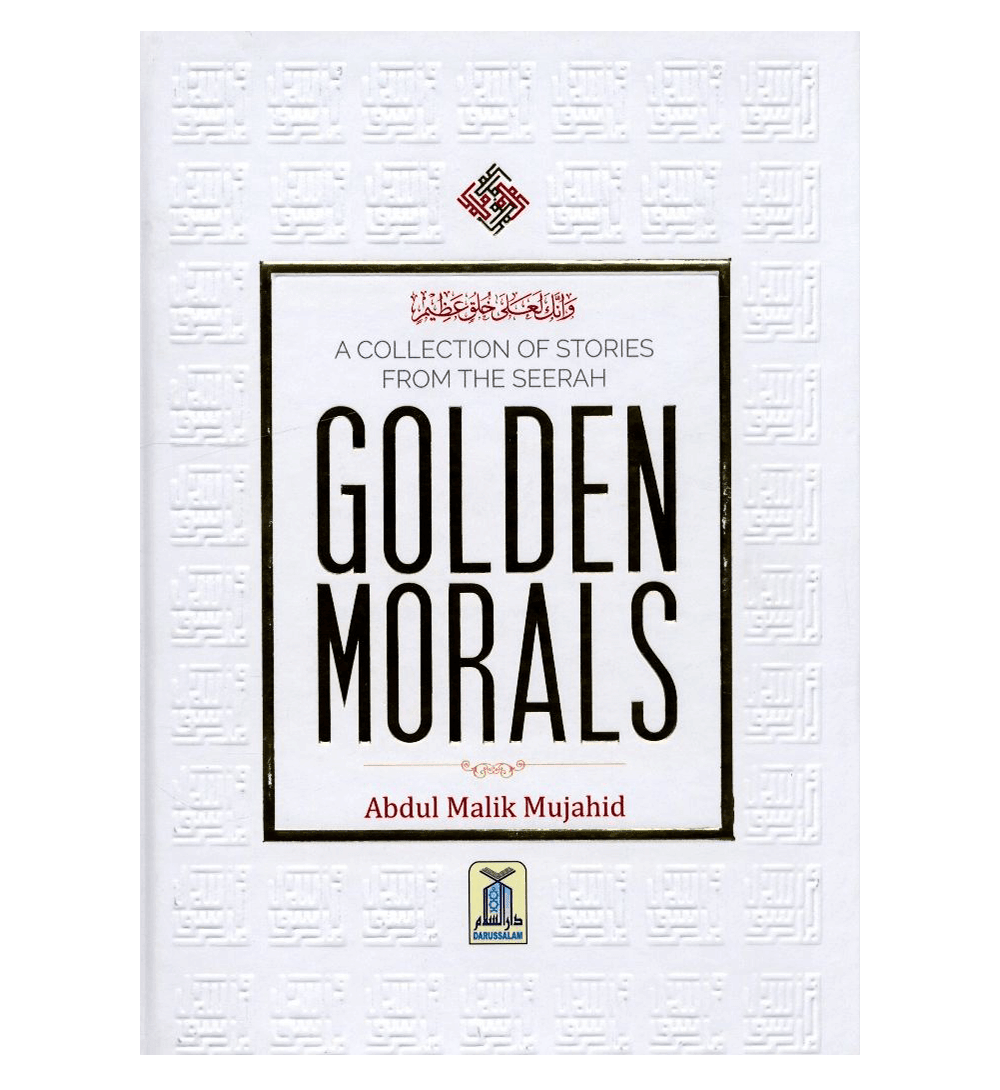Golden Morals (A Collection of Stories from the Seerah of PBUH)