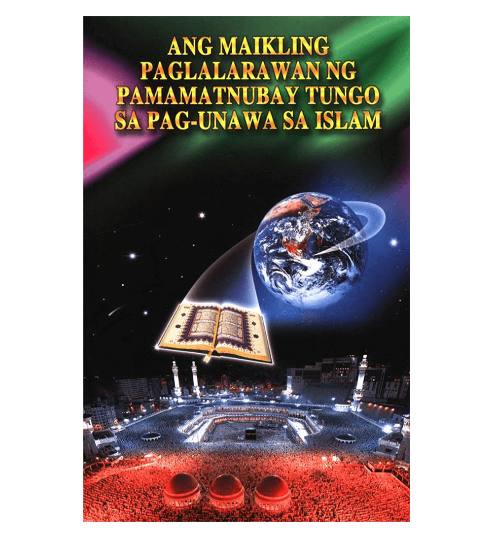 A Brief Illustrated Guide to Understanding Islam ANG MAIKLING PAGLALARAWAN NG Gabay sa Pag-unawa sa Islam