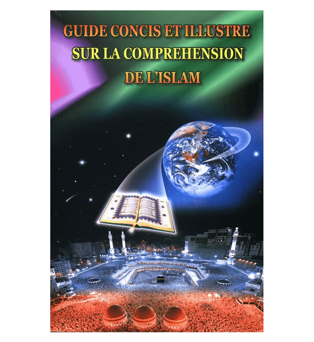 (French)A Brief Illustrated Guide to understand Islam (Guide Concis Et Illustre Sur La Comprehension De L’Islam)