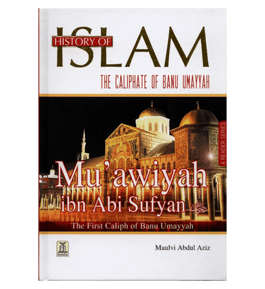 History of Islam : Muawiyah ibn Abi Sufyan R.A History of Islam : Muawiyah ibn Abi Sufyan R.A