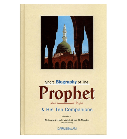 Short Biography Of The Prophet صلی الله علیه وآلهِ وسلم & His Ten Companions Short Biography Of The Prophet صلی الله علیه وآلهِ وسلم & His Ten Companions
