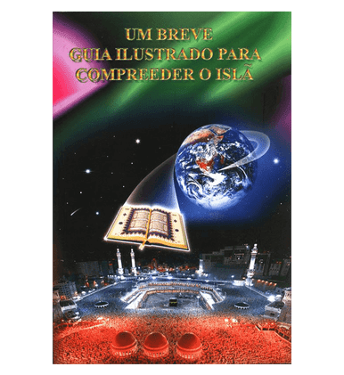 A Brief Illustrated Guide to Understanding Islam (Um Breve Guia Ilustrado Para Compreender o Islã)