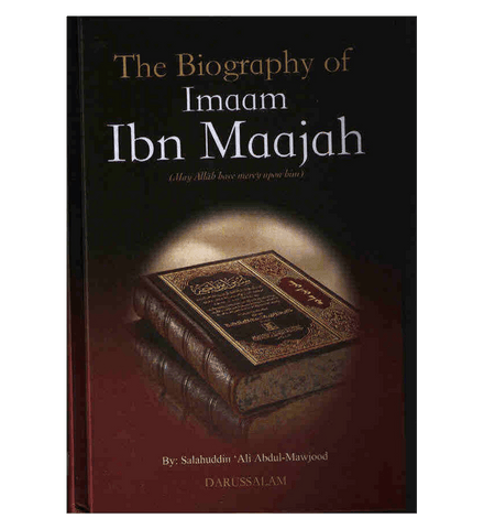 The Biography of Imam Ibn Majah The Biography of Imam Ibn Majah