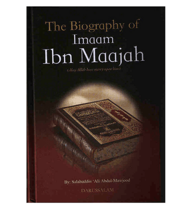 The Biography of Imam Ibn Majah The Biography of Imam Ibn Majah