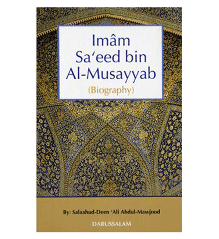 The Biography Of Imam saeed bin Al Musayyab The Biography Of Imam saeed bin Al Musayyab