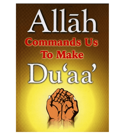 Allah Commands Us To Make Duaa Allah Commands Us To Make Duaa