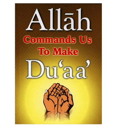 Allah Commands Us To Make Duaa Allah Commands Us To Make Duaa