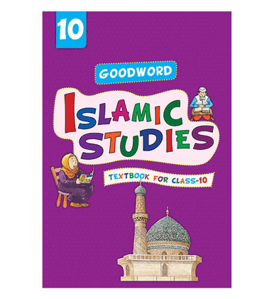 Goodword Islamic Studies: Textbook for Class-10 Goodword Islamic Studies: Textbook for Class-10