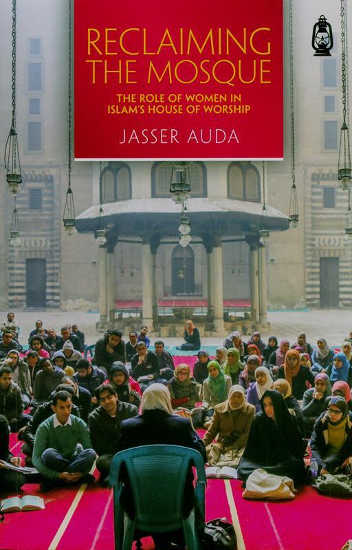 Reclaiming The Mosque (The Role Of Women In Islam's House Of Worship)