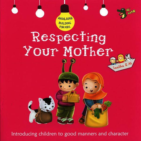 Respecting Your Mother ( Akhlaaq Building Series) Respecting Your Mother ( Akhlaaq Building Series)
