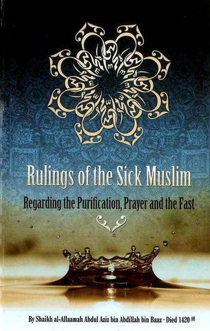Rulings of the Sick Muslim Regarding Purification, Prayer & Fast Rulings of the Sick Muslim Regarding Purification, Prayer & Fast