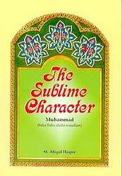 The Sublime Character Muhammad (Salla’llahu Alaihi Wasallam)