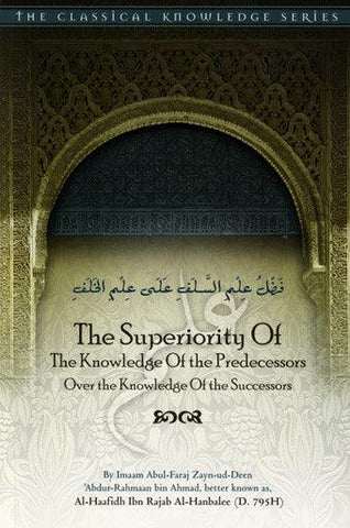 The Superiority Of The Knowledge Of The Predecessors Over The Knowledge Of The Successors The Superiority Of The Knowledge Of The Predecessors Over The Knowledge Of The Successors