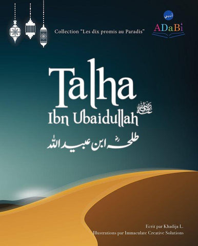 Talha Ibn Ubaidullah "The Ten Promised Paradise" Talha Ibn Ubaidullah "The Ten Promised Paradise"