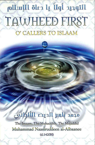 Tawheed First O' Callers To Islaam Tawheed First O' Callers To Islaam
