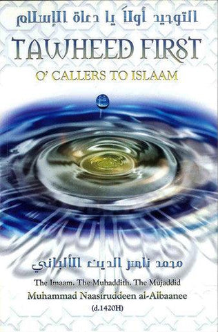 Tawheed First O' Callers To Islaam Tawheed First O' Callers To Islaam