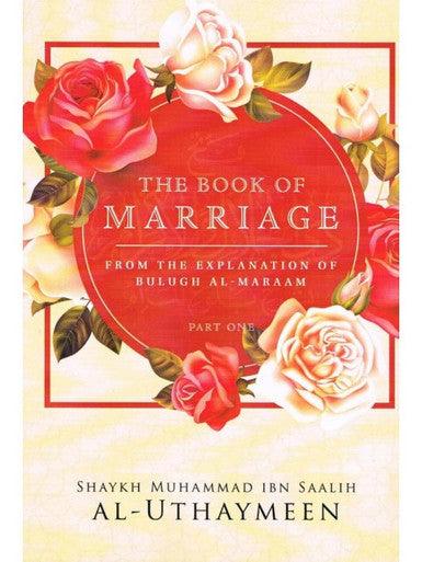 THE BOOK OF MARRIAGE: FROM THE EXPLANATION OF BULUGH AL-MARAAM PART 1