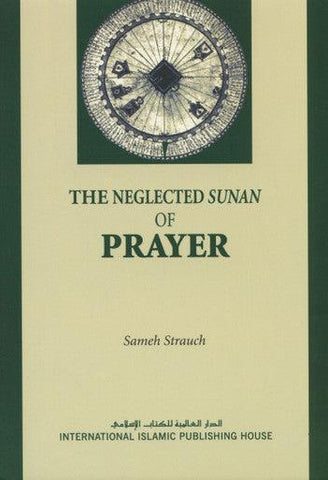 The Neglected Sunan of Prayer The Neglected Sunan of Prayer