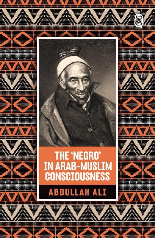 The 'Negro' in Arab Muslim Consciousness