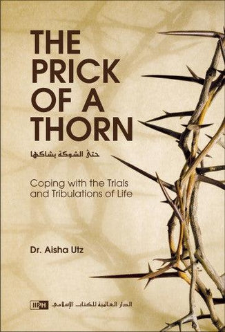 The Prick of a Thorn: Coping with the Trials and Tribulation The Prick of a Thorn: Coping with the Trials and Tribulation
