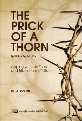 The Prick of a Thorn: Coping with the Trials and Tribulation The Prick of a Thorn: Coping with the Trials and Tribulation