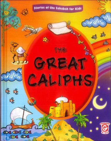 The Great Caliphs (STORIES FROM SAHABAH FOR KIDS) The Great Caliphs (STORIES FROM SAHABAH FOR KIDS)